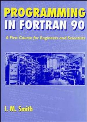 Programming in Fortran 90: A First Course for Engineers and Scientists (0471941859) cover image