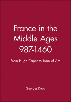 France in the Middle Ages 987-1460: From Hugh Capet to Joan of Arc (0631189459) cover image
