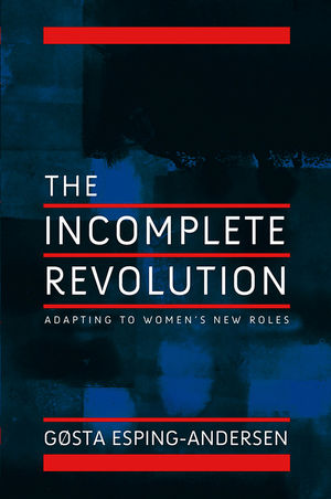 Incomplete Revolution: Adapting Welfare States to Women's New Roles  (0745643159) cover image