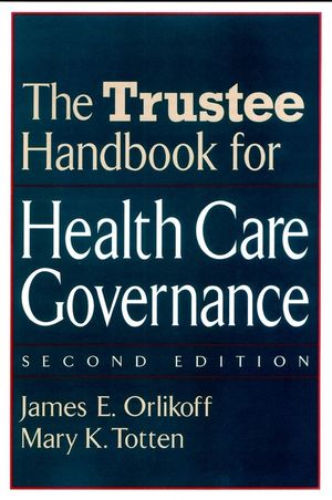 The Trustee Handbook for Health Care Governance, 2nd Edition (0787958859) cover image