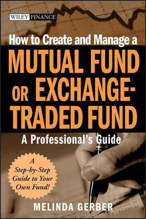 How to Create and Manage a Mutual Fund or Exchange-Traded Fund: A Professional's Guide (047012055X) cover image