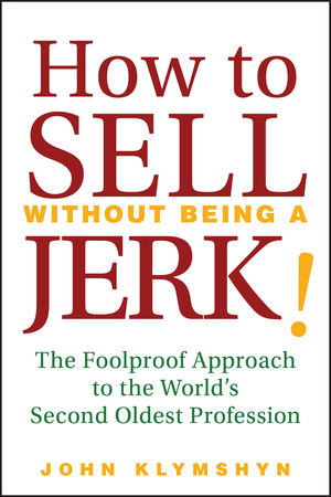How to Sell Without Being a JERK!: The Foolproof Approach to the World's Second Oldest Profession (047022455X) cover image