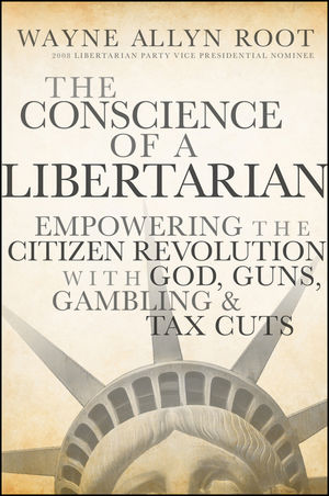 The Conscience of a Libertarian: Empowering the Citizen Revolution with God, Guns, Gold and Tax Cuts (047045265X) cover image