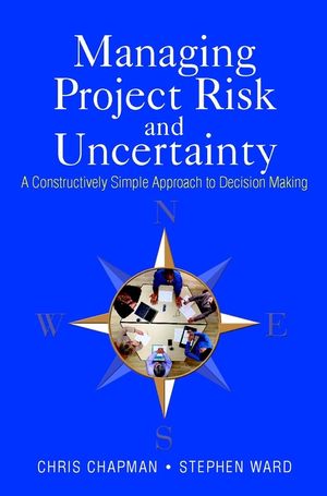 Managing Project Risk and Uncertainty: A Constructively Simple Approach to Decision Making (047085555X) cover image