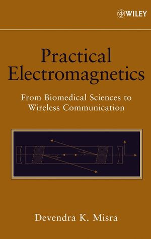 Practical Electromagnetics: From Biomedical Sciences to Wireless Communication (047174865X) cover image
