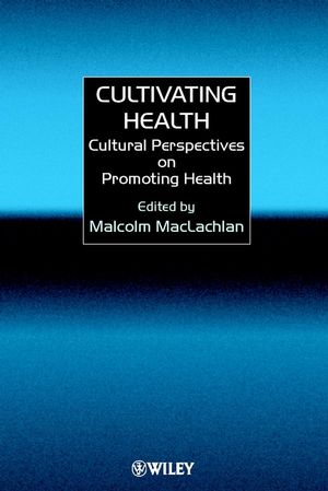Cultivating Health: Cultural Perspectives on Promoting Health  (047197725X) cover image