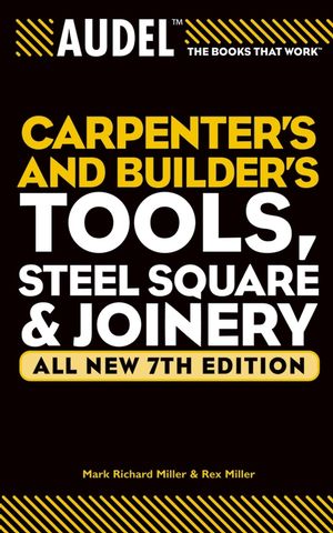 Audel Carpenter's and Builder's Tools, Steel Square, and Joinery, All New 7th Edition (076457115X) cover image