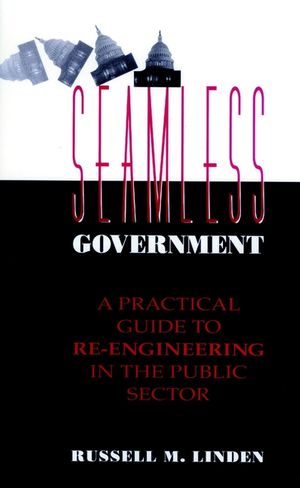 Seamless Government: A Practical Guide to Re-Engineering in the Public Sector (078790015X) cover image