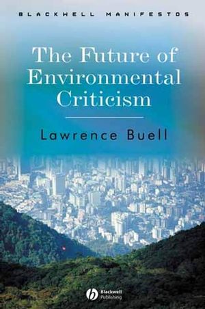 The Future of Environmental Criticism: Environmental Crisis and Literary Imagination (140512475X) cover image