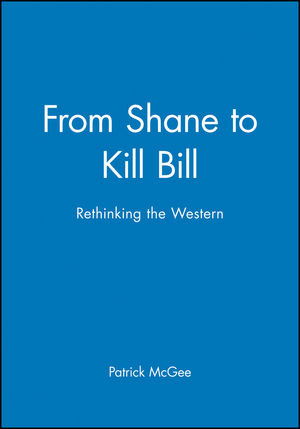 From Shane to Kill Bill: Rethinking the Western (140513965X) cover image