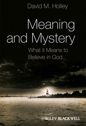 Meaning and Mystery: What It Means To Believe in God (140519345X) cover image