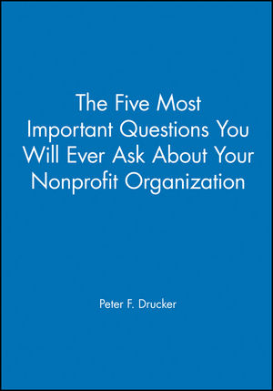The Five Most Important Questions You Will Ever Ask About Your Nonprofit Organization (155542595X) cover image