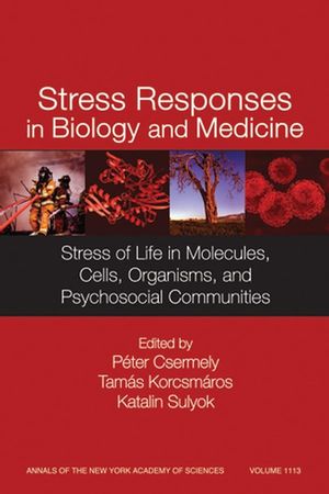 Stress Responses in Biology and Medicine: Stress of Life in Molecules, Cells, Organisms, and Psychosocial Communities, Volume 1113 (157331675X) cover image
