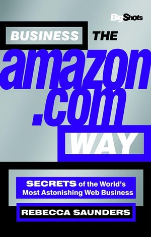 Business the Amazon.com Way: Secrets of the Worlds Most Astonishing Web Business (184112155X) cover image