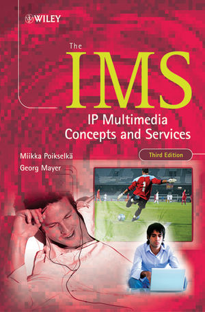 The IMS: IP Multimedia Concepts and Services, 3rd Edition (0470721960) cover image