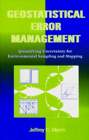 Geostatistical Error Management: Quantifying Uncertainty for Environmental Sampling and Mapping (0471285560) cover image
