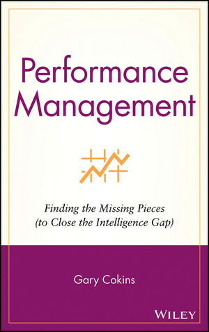 Performance Management: Finding the Missing Pieces (to Close the Intelligence Gap) (0471654760) cover image