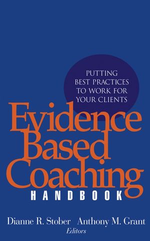 Evidence Based Coaching Handbook: Putting Best Practices to Work for Your Clients (0471720860) cover image