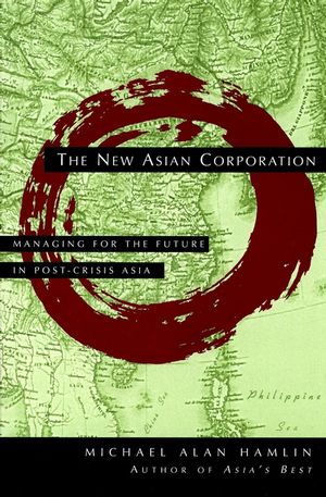 The New Asian Corporation: Managing for the Future in Post-Crisis Asia (0787946060) cover image