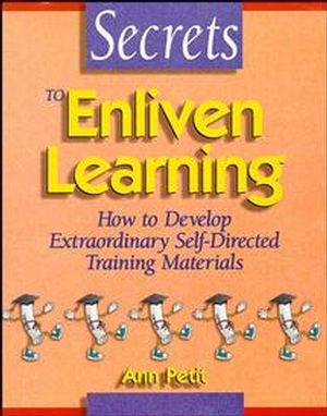 Secrets to Enliven Learning: How to Develop Extraordinary Self-Directed Training Materials (0883904160) cover image