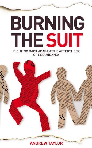 Burning the Suit: Fighting Back Against the Aftershock of Redundancy (1841127760) cover image