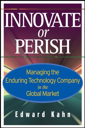 Innovate or Perish: Managing the Enduring Technology Company in the Global Market (0470105461) cover image