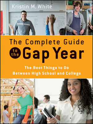 The Complete Guide to the Gap Year: The Best Things to Do Between High School and College (0470425261) cover image