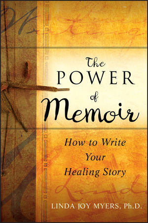 The Power of Memoir: How to Write Your Healing Story  (0470508361) cover image