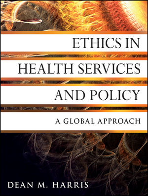 Ethics in Health Services and Policy: A Global Approach (0470531061) cover image