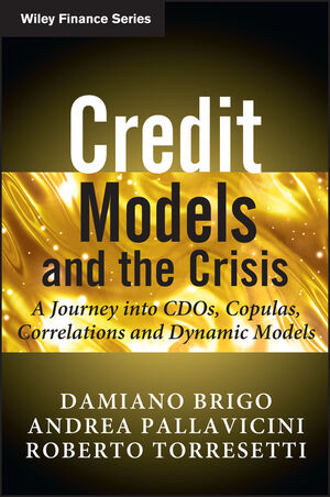 Credit Models and the Crisis: A Journey into CDOs, Copulas, Correlations and Dynamic Models (0470665661) cover image