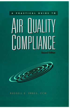 A Practical Guide to Air Quality Compliance, 2nd Edition (0471150061) cover image