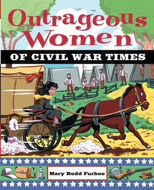 Outrageous Women of Civil War Times (0471229261) cover image