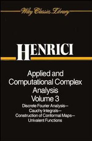 Applied and Computational Complex Analysis, Volume 3: Discrete Fourier Analysis, Cauchy Integrals, Construction of Conformal Maps, Univalent Functions (0471589861) cover image