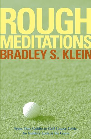 Rough Meditations: From Tour Caddie to Golf Course Critic, An Insider's Look at the Game (0471786861) cover image
