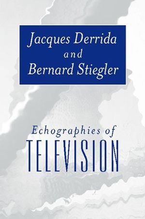 Echographies of Television: Filmed Interviews (0745620361) cover image