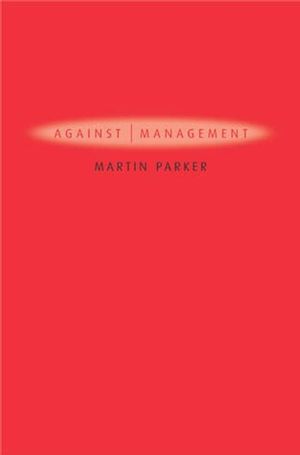 Against Management: Organization in the Age of Managerialism (0745629261) cover image