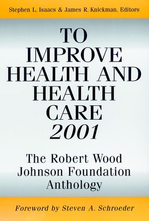 To Improve Health and Health Care 2001: The Robert Wood Johnson Foundation Anthology (0787952761) cover image