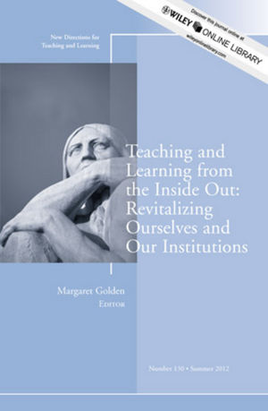 Teaching and Learning from the Inside Out: Revitalizing Ourselves and Our Institutions: New Directions for Teaching and Learning, Number 130 (1118431561) cover image