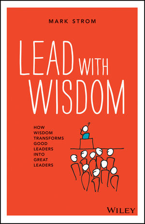 Lead with Wisdom: How Wisdom Transforms Good Leaders into Great Leaders (1118637461) cover image