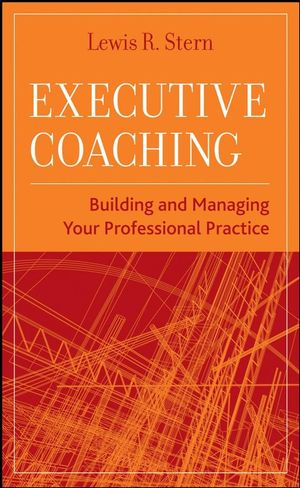 Executive Coaching: Building and Managing Your Professional Practice (0470177462) cover image