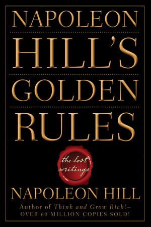 Napoleon Hill's Golden Rules: The Lost Writings (0470411562) cover image