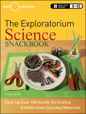 The Exploratorium Science Snackbook: Cook Up Over 100 Hands-On Science Exhibits from Everyday Materials , Revised Edition (0470481862) cover image