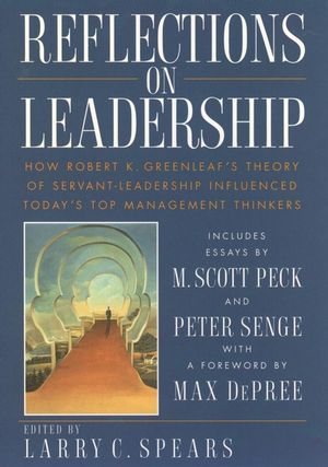 Reflections on Leadership: How Robert K. Greenleaf's Theory of Servant-Leadership Influenced Today's Top Management Thinkers (0471036862) cover image