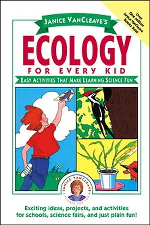 Janice VanCleave's Ecology for Every Kid: Easy Activities that Make Learning Science Fun (0471100862) cover image