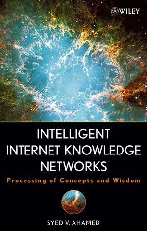 Intelligent Internet Knowledge Networks: Processing of Concepts and Wisdom (0471788562) cover image