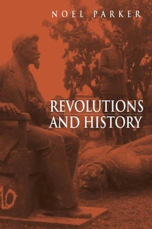 Revolutions and History: An Essay in Interpretation (0745611362) cover image