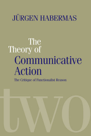 The Theory of Communicative Action: Lifeworld and Systems, a Critique of Functionalist Reason, Volume 2 (0745694462) cover image