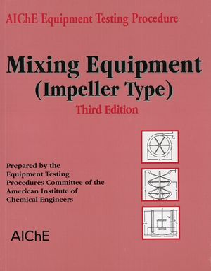 AIChE Equipment Testing Procedure - Mixing Equipment (Impeller Type), 3rd Edition (0816908362) cover image