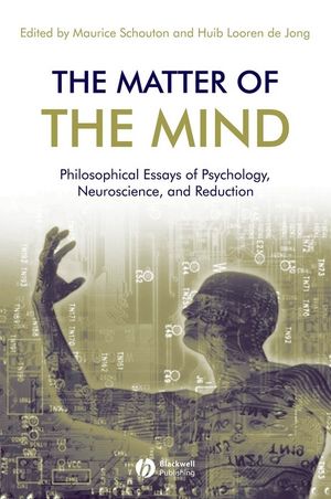 The Matter of the Mind: Philosophical Essays on Psychology, Neuroscience and Reduction (1405172762) cover image