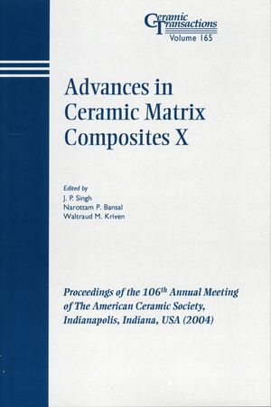 Advances in Ceramic Matrix Composites X: Proceedings of the 106th Annual Meeting of The American Ceramic Society, Indianapolis, Indiana, USA 2004 (1574981862) cover image